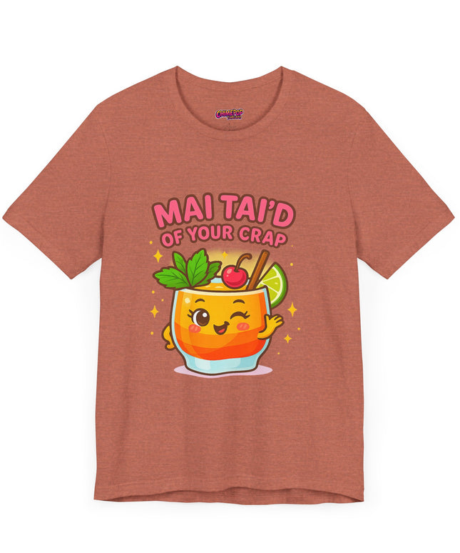 MAI TAID’ OF YOUR CRAP STATEMENT SHIRT