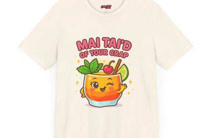 MAI TAID’ OF YOUR CRAP STATEMENT SHIRT