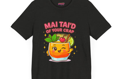 MAI TAID’ OF YOUR CRAP STATEMENT SHIRT