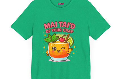 MAI TAID’ OF YOUR CRAP STATEMENT SHIRT