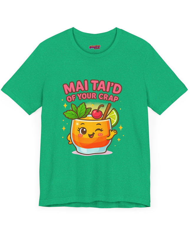 MAI TAID’ OF YOUR CRAP STATEMENT SHIRT
