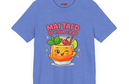 MAI TAID’ OF YOUR CRAP STATEMENT SHIRT