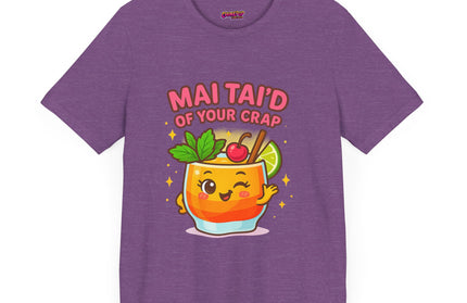 MAI TAID’ OF YOUR CRAP STATEMENT SHIRT