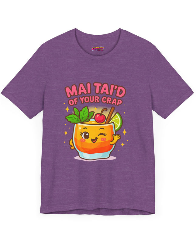MAI TAID’ OF YOUR CRAP STATEMENT SHIRT