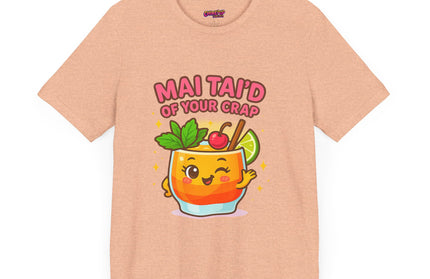 MAI TAID’ OF YOUR CRAP STATEMENT SHIRT