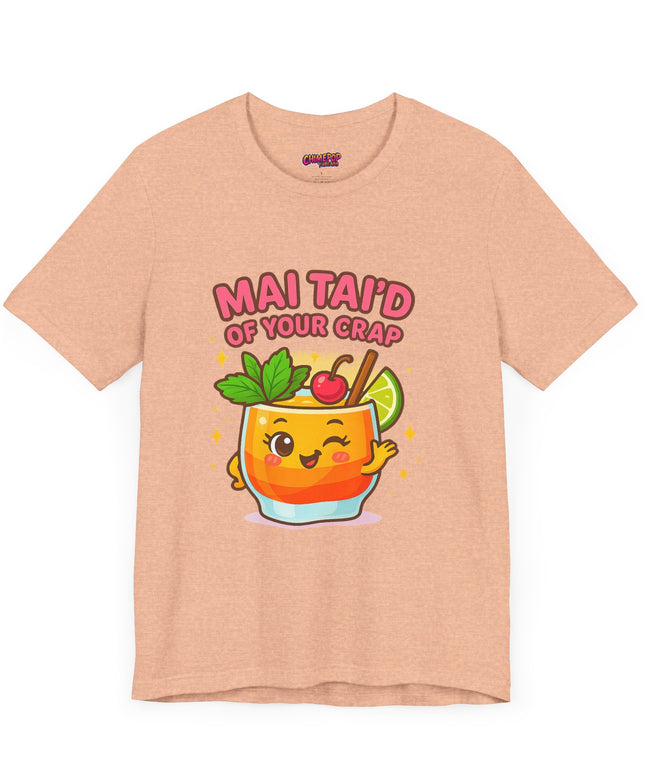 MAI TAID’ OF YOUR CRAP STATEMENT SHIRT