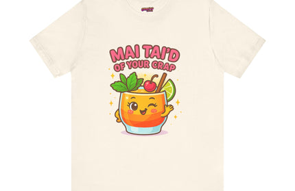 MAI TAID’ OF YOUR CRAP STATEMENT SHIRT