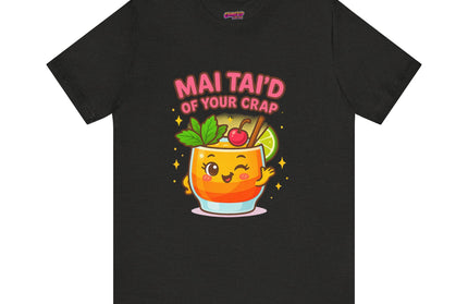 MAI TAID’ OF YOUR CRAP STATEMENT SHIRT