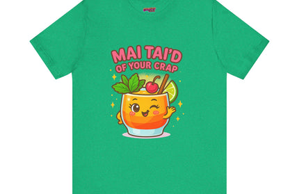 MAI TAID’ OF YOUR CRAP STATEMENT SHIRT
