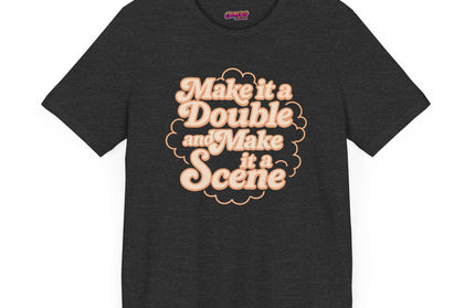 MAKE IT A DOUBLE AND MAKE IT A SCENE OVERSIZED TEE