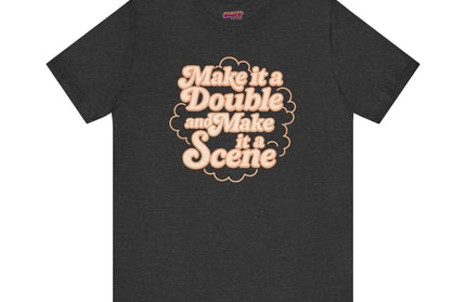 MAKE IT A DOUBLE AND MAKE IT A SCENE OVERSIZED TEE