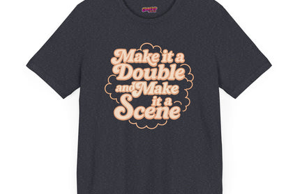 MAKE IT A DOUBLE AND MAKE IT A SCENE OVERSIZED TEE