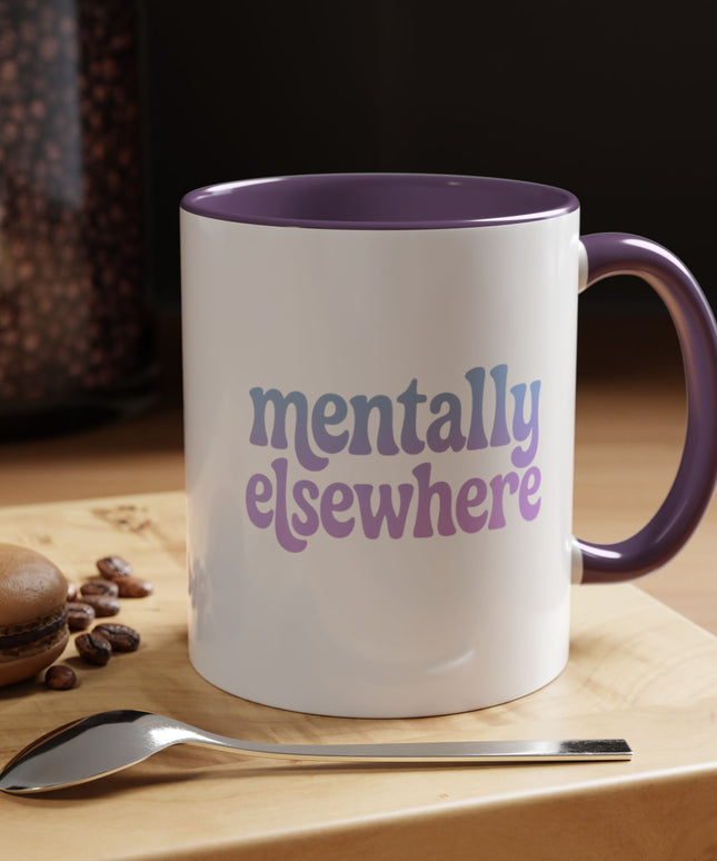 MENTALLY ELSEWHERE FUNNY COFFEE MUG