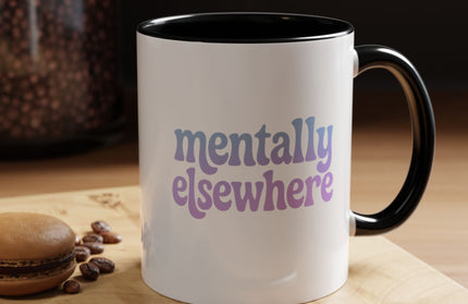 MENTALLY ELSEWHERE FUNNY COFFEE MUG