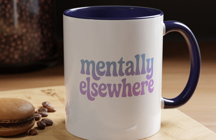MENTALLY ELSEWHERE FUNNY COFFEE MUG