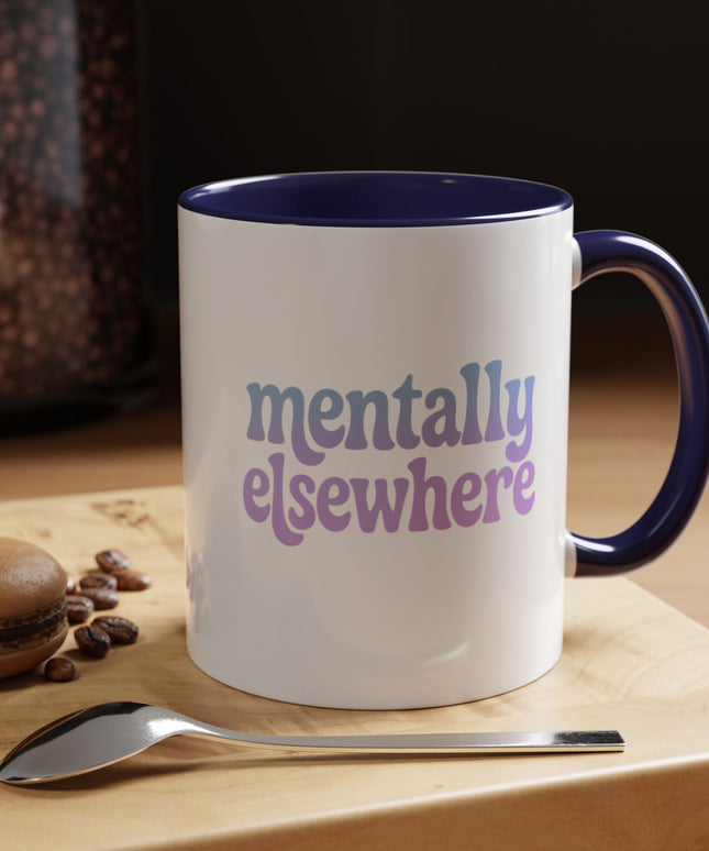 MENTALLY ELSEWHERE FUNNY COFFEE MUG