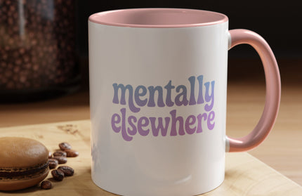 MENTALLY ELSEWHERE FUNNY COFFEE MUG