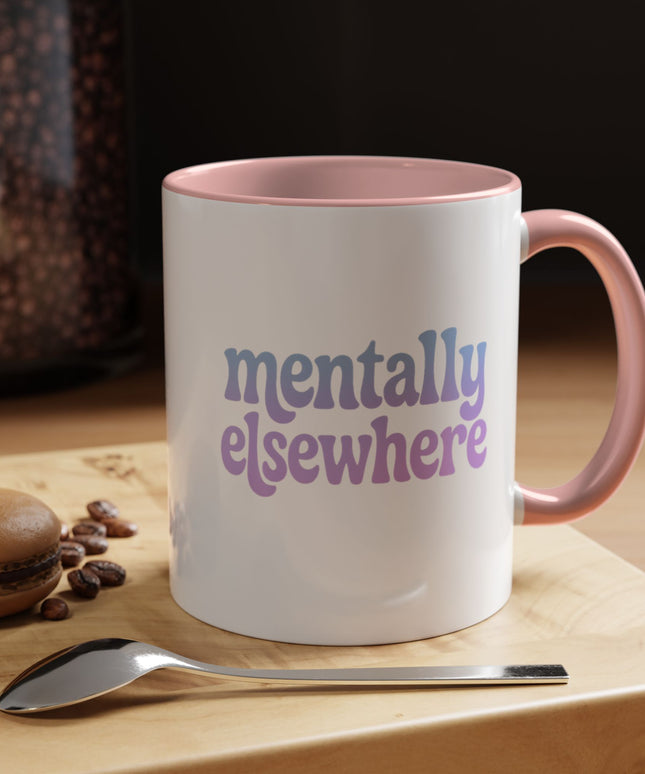 MENTALLY ELSEWHERE FUNNY COFFEE MUG