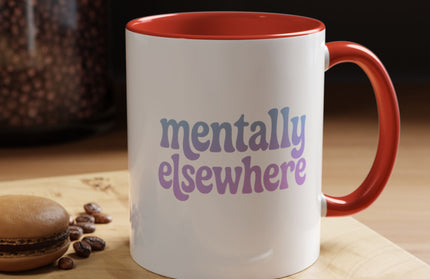 MENTALLY ELSEWHERE FUNNY COFFEE MUG