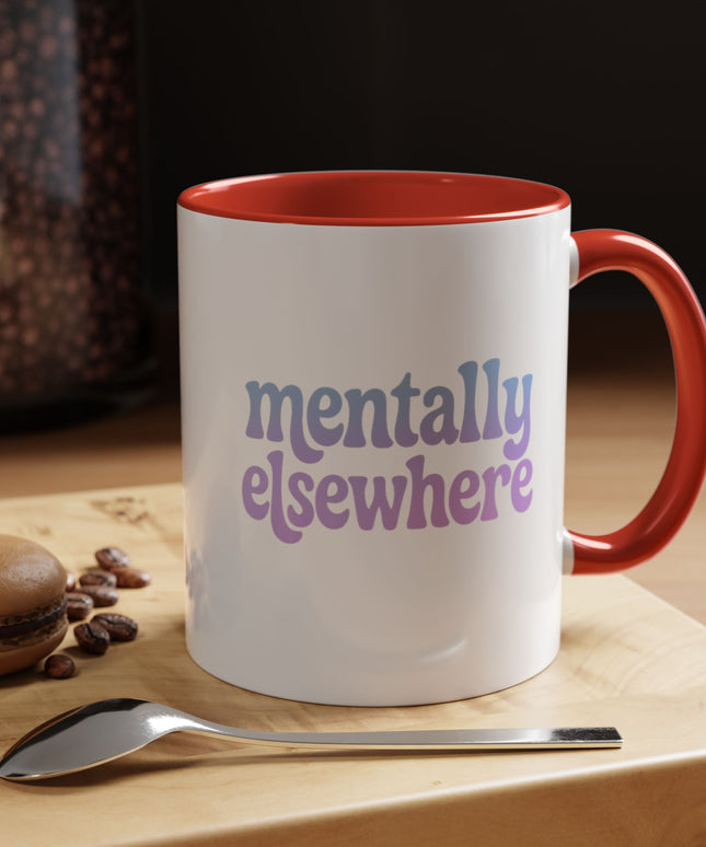 MENTALLY ELSEWHERE FUNNY COFFEE MUG