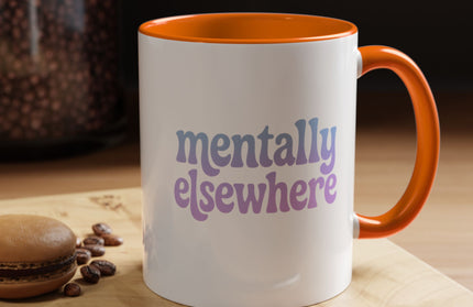MENTALLY ELSEWHERE FUNNY COFFEE MUG