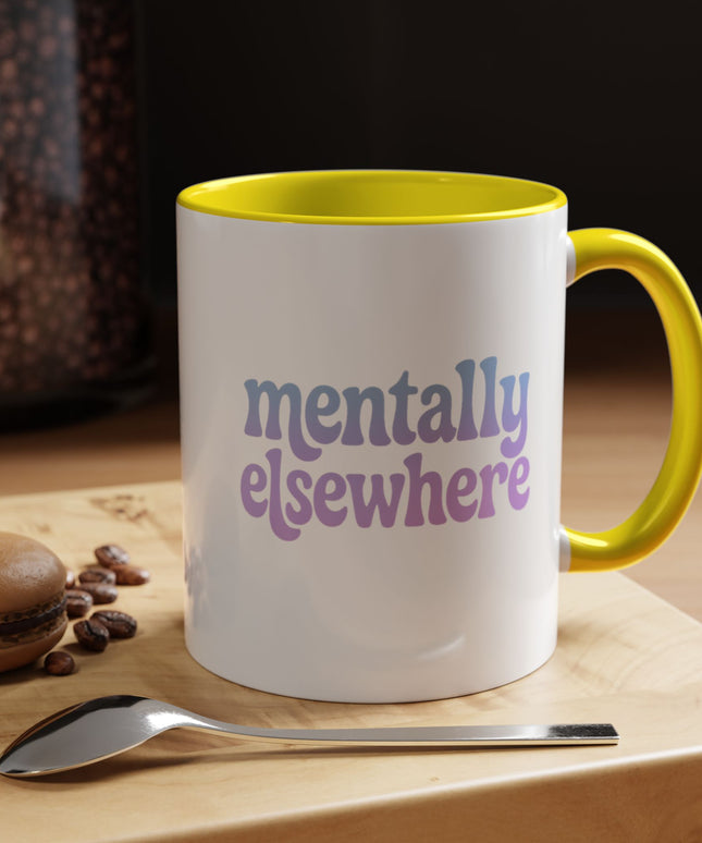 MENTALLY ELSEWHERE FUNNY COFFEE MUG