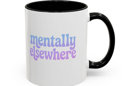 MENTALLY ELSEWHERE FUNNY COFFEE MUG