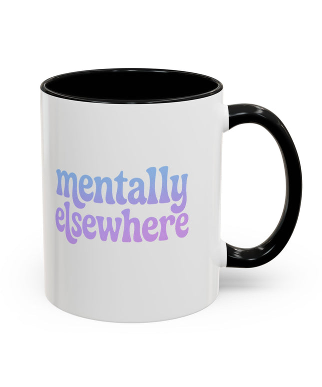 MENTALLY ELSEWHERE FUNNY COFFEE MUG