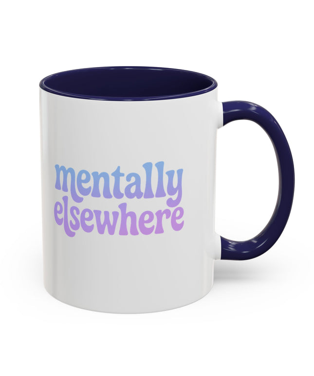 MENTALLY ELSEWHERE FUNNY COFFEE MUG