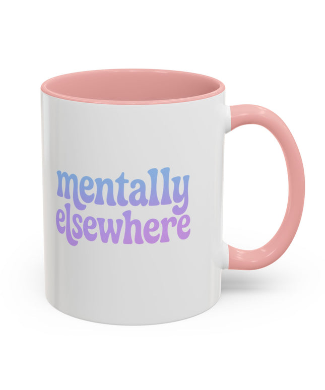MENTALLY ELSEWHERE FUNNY COFFEE MUG
