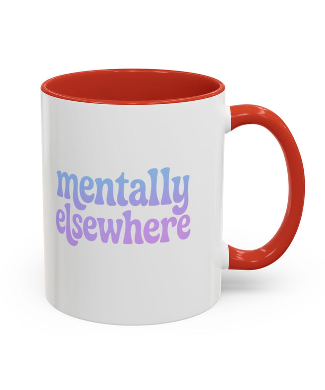 MENTALLY ELSEWHERE FUNNY COFFEE MUG