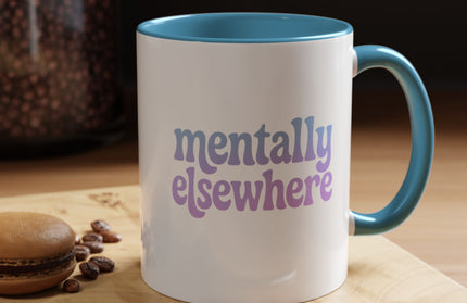 MENTALLY ELSEWHERE FUNNY COFFEE MUG
