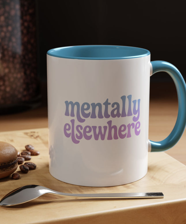 MENTALLY ELSEWHERE FUNNY COFFEE MUG