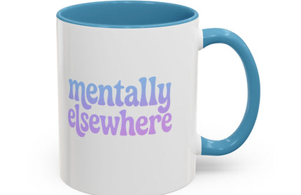 MENTALLY ELSEWHERE FUNNY COFFEE MUG