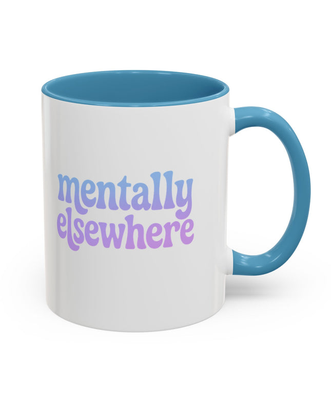 MENTALLY ELSEWHERE FUNNY COFFEE MUG
