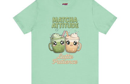 Matcha Attitude, Latte Patience Tee T-Shirt