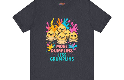 More Dumplins, Less Grumplins T-Shirt