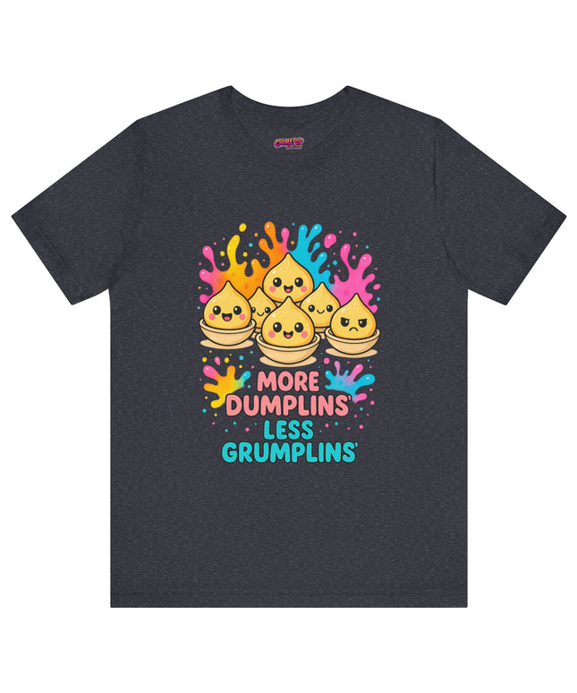 More Dumplins, Less Grumplins T-Shirt