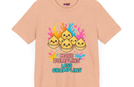 More Dumplins, Less Grumplins T-Shirt