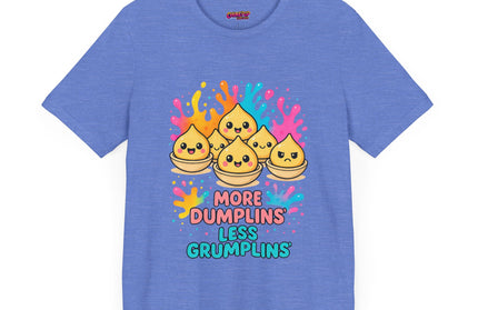 More Dumplins, Less Grumplins T-Shirt