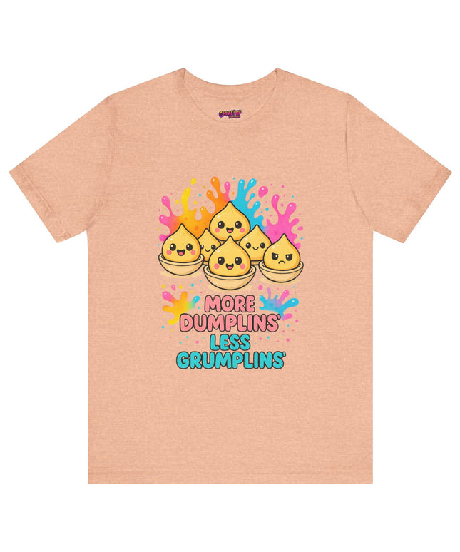 More Dumplins, Less Grumplins T-Shirt
