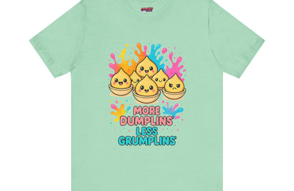 More Dumplins, Less Grumplins T-Shirt