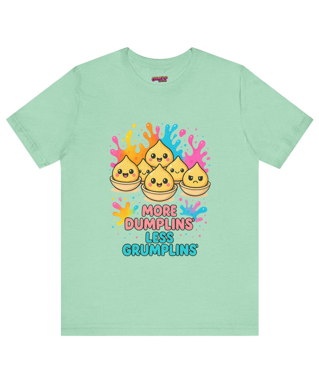 More Dumplins, Less Grumplins T-Shirt