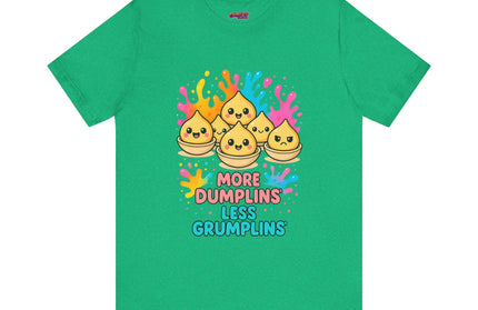 More Dumplins, Less Grumplins T-Shirt
