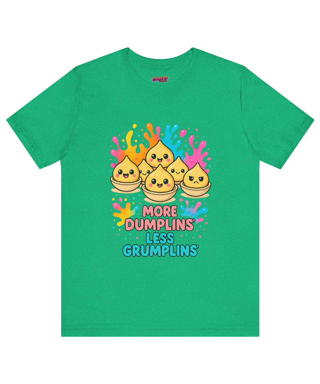 More Dumplins, Less Grumplins T-Shirt