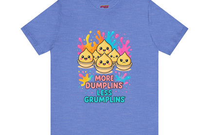 More Dumplins, Less Grumplins T-Shirt