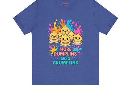 More Dumplins, Less Grumplins T-Shirt