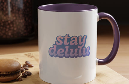 STAY DELULU FUNNY COFFEE MUG