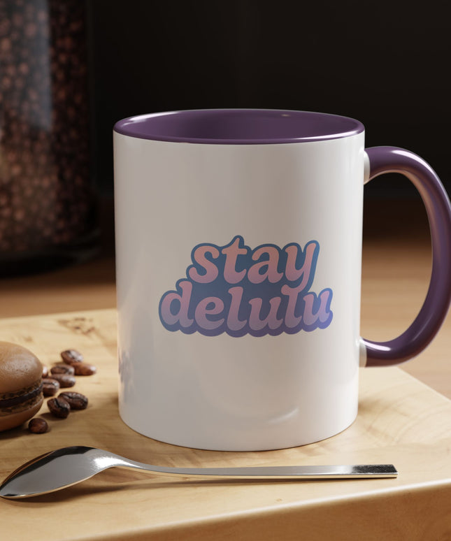 STAY DELULU FUNNY COFFEE MUG