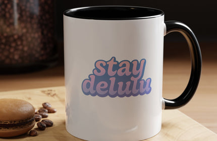 STAY DELULU FUNNY COFFEE MUG